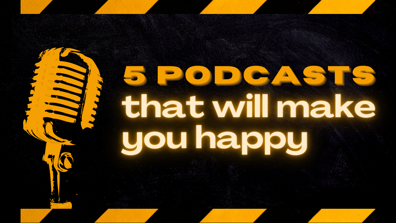 5 Podcasts That Will Make You Feel Happy